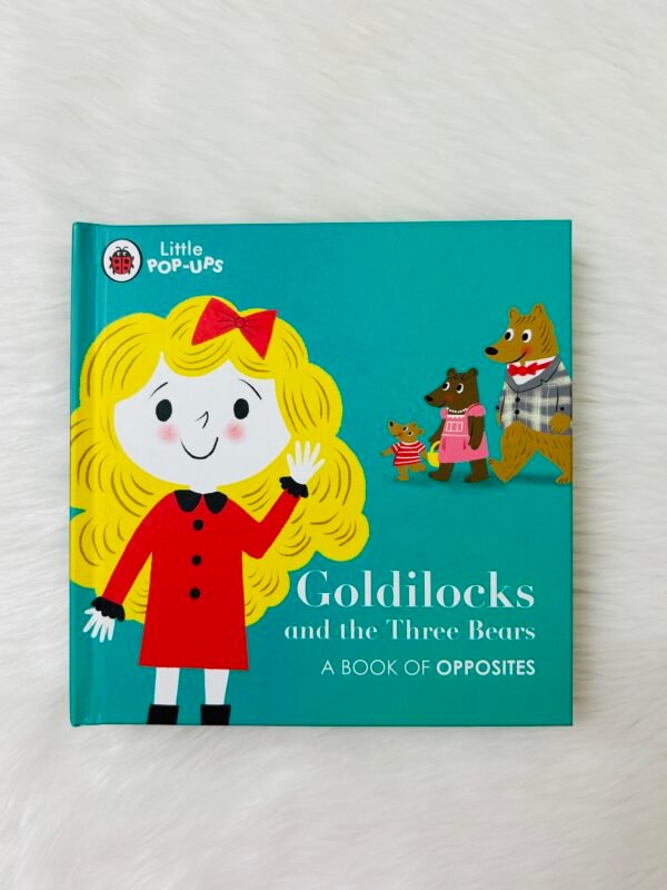 Little Pop-Ups: Goldilocks and the Three Bears: A Book of Opposites